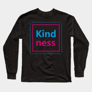 Kindness Long Sleeve T-Shirt